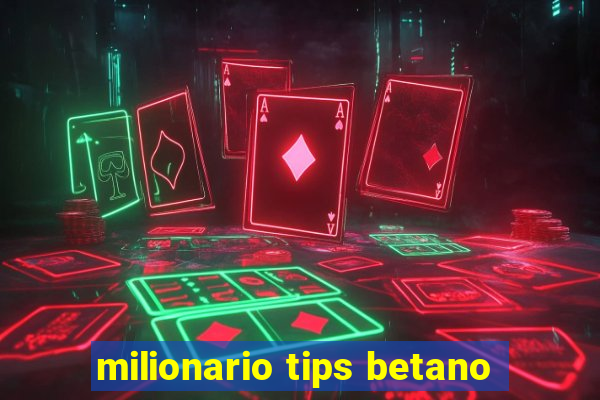 milionario tips betano